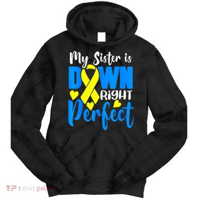 My Sister Is Down Right Perfect Down Syndrome Awareness 3 Tie Dye Hoodie
