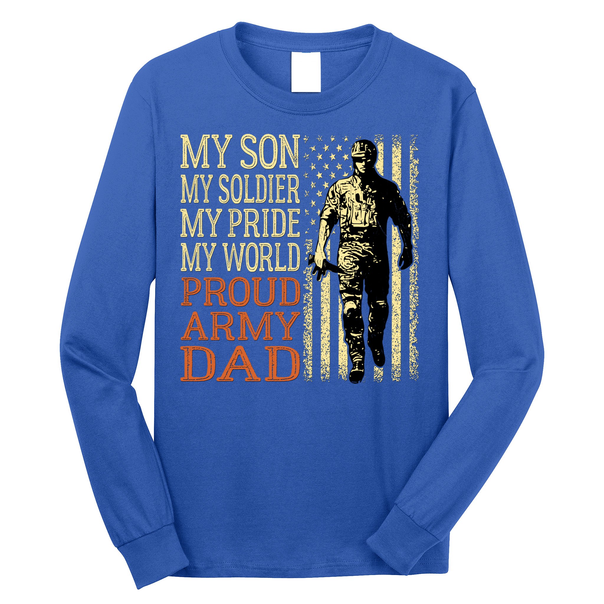 My Son Is A Soldier Hero Proud Army Dad Us Military Father Great Gift Long Sleeve Shirt