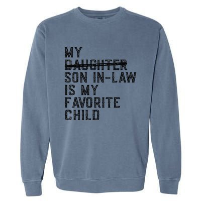 My Son In Law Is My Favorite Child Funny Family Present Garment-Dyed Sweatshirt