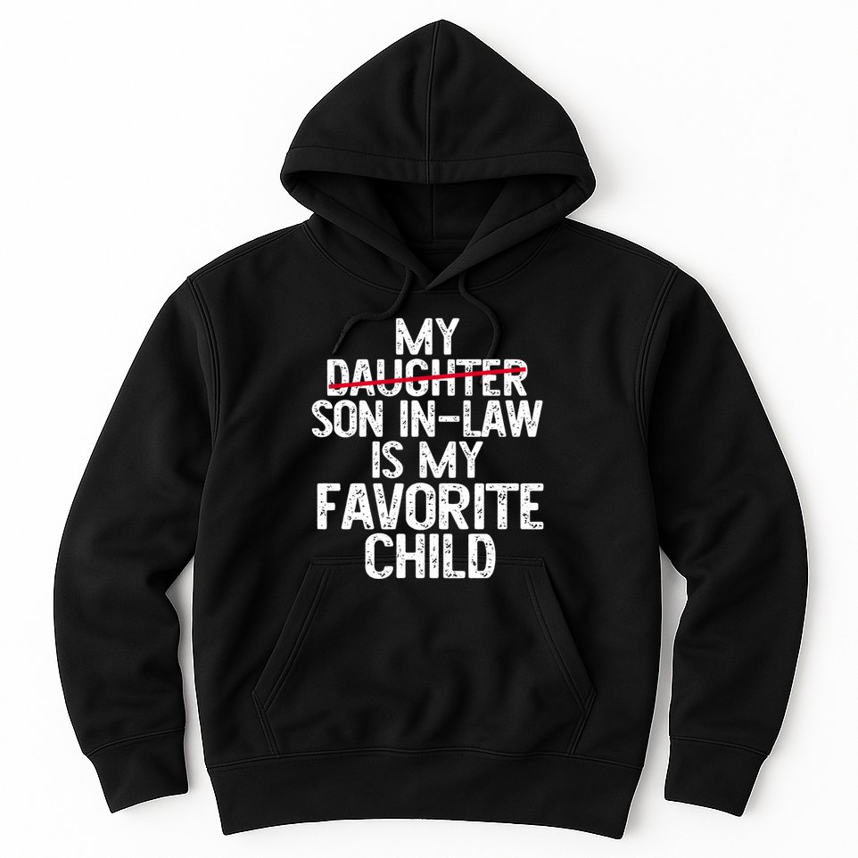 My Son In Law Is My Favorite Child Funny Hoodie
