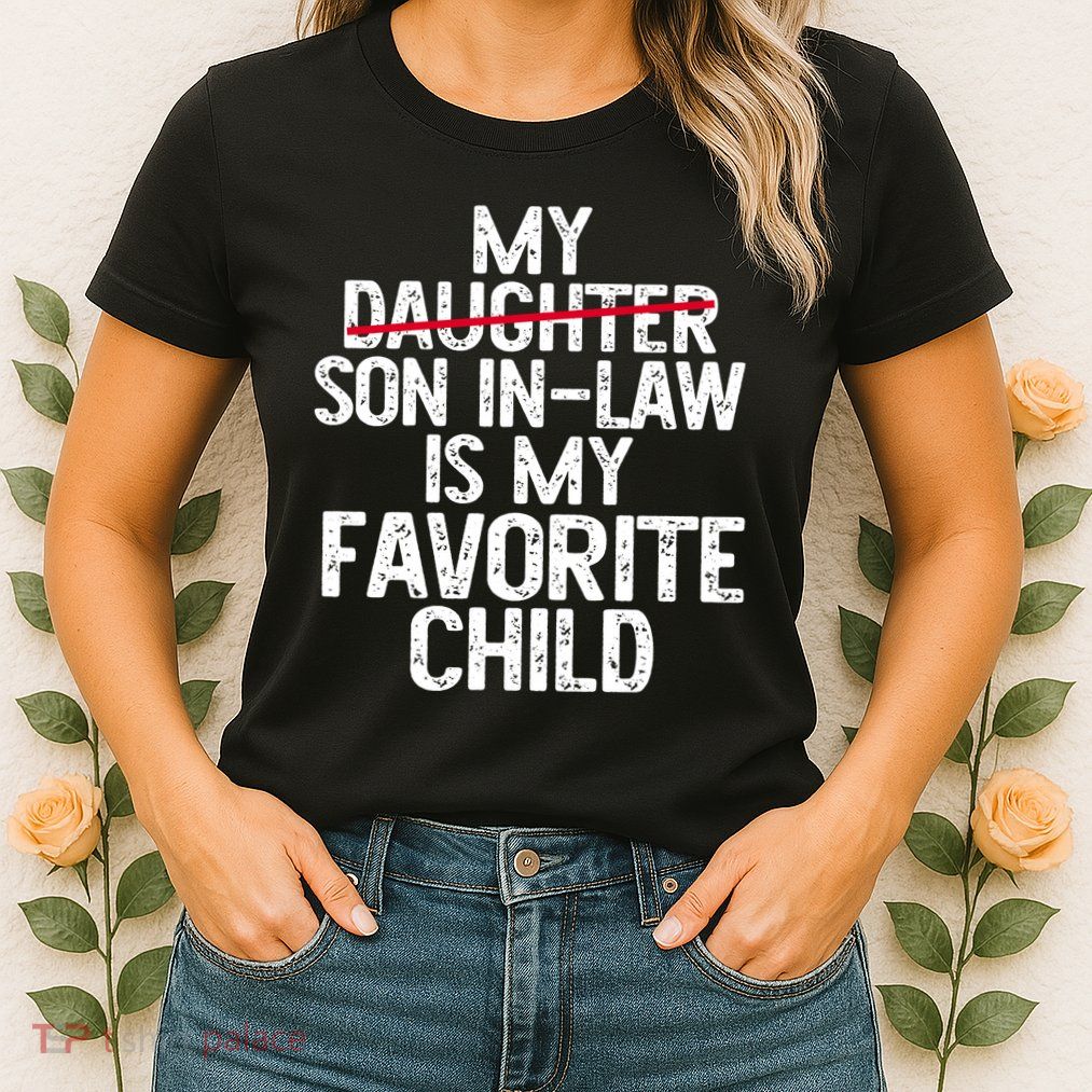 My Son In Law Is My Favorite Child Funny Womens T-Shirt