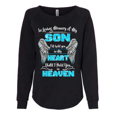 My Son I'll Hold You In My Heart Until I Hold You In Heaven Cute Gift Womens California Wash Sweatshirt