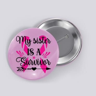 My Sister Is A Survivor Breast Cancer Awareness Button