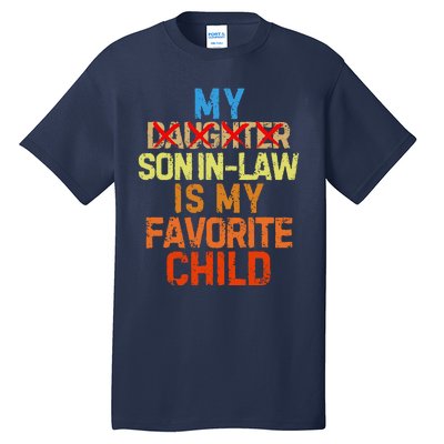 My Son In Law Is My Favorite Child Funny Replaced Daughter Tall T-Shirt