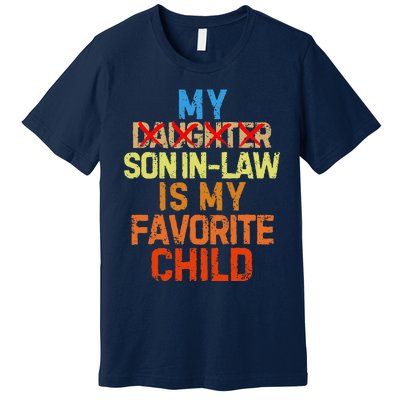 My Son In Law Is My Favorite Child Funny Replaced Daughter Premium T-Shirt