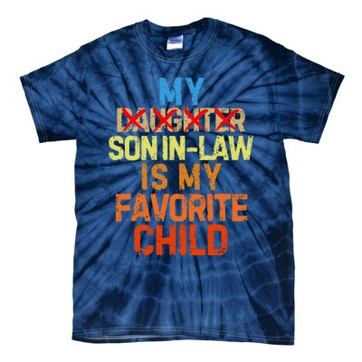 My Son In Law Is My Favorite Child Funny Replaced Daughter Tie-Dye T-Shirt