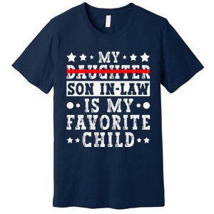 My Son In Law Is My Favorite Child Replaced Daughter Funny Premium T-Shirt