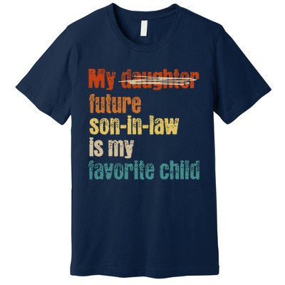 My Son In Law Is My Favorite Child Funny Replaced Daughter Premium T-Shirt