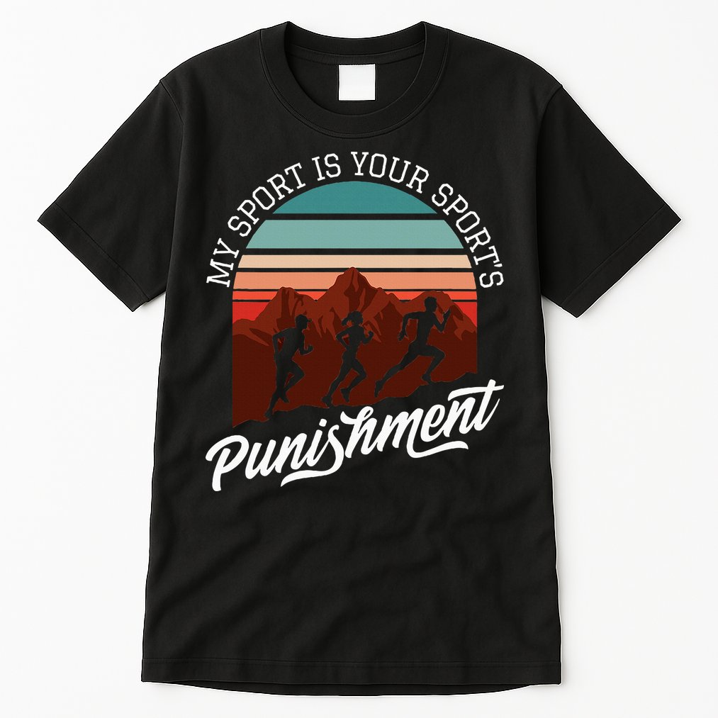 My Sport Is Your Sports Punishment Track Cross Country Tall T-Shirt