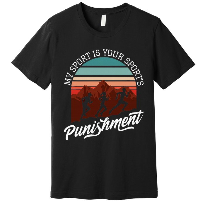 My Sport Is Your Sports Punishment Track Cross Country Premium T-Shirt