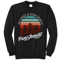 My Sport Is Your Sports Punishment Track Cross Country Tall Sweatshirt