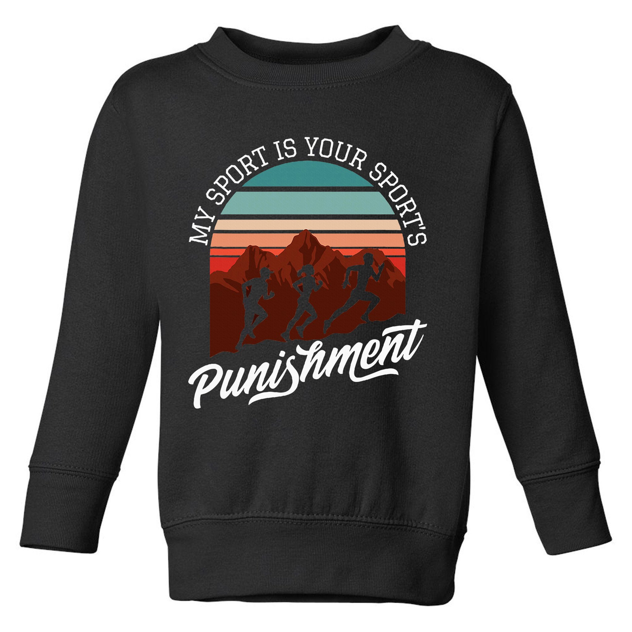 My Sport Is Your Sports Punishment Track Cross Country Toddler Sweatshirt