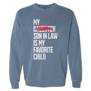 My Son In Law Is My Favorite Child Funny Replaced Daughter Garment-Dyed Sweatshirt