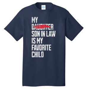 My Son In Law Is My Favorite Child Funny Replaced Daughter Tall T-Shirt