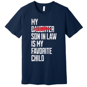 My Son In Law Is My Favorite Child Funny Replaced Daughter Premium T-Shirt