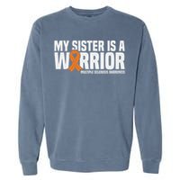 My Sister Is A Warrior Ms Multiple Sclerosis Awareness Garment-Dyed Sweatshirt