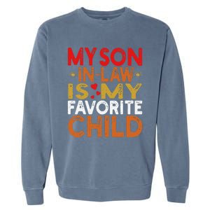 My Son In Law Is My Favorite Child Funny Replaced Daughter Garment-Dyed Sweatshirt