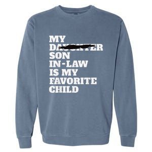 My Son In Law Is My Favorite Child Funny Replaced Daughter Garment-Dyed Sweatshirt