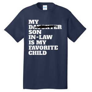 My Son In Law Is My Favorite Child Funny Replaced Daughter Tall T-Shirt