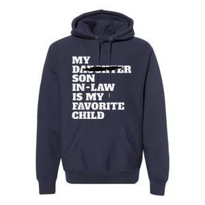 My Son In Law Is My Favorite Child Funny Replaced Daughter Premium Hoodie