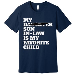 My Son In Law Is My Favorite Child Funny Replaced Daughter Premium T-Shirt