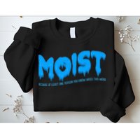 Moist Sarcastic Inappropriate Sweatshirt