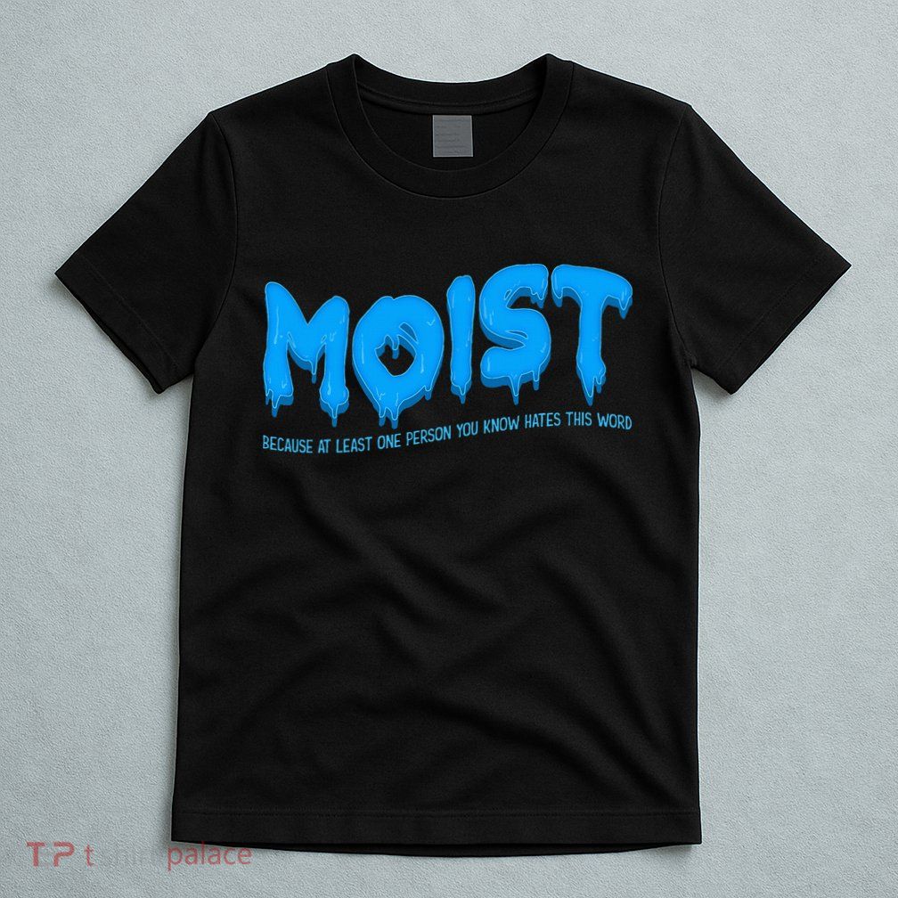 Moist Sarcastic Inappropriate T-Shirt