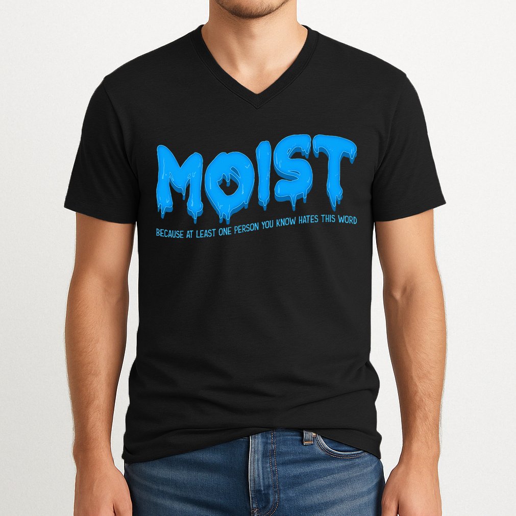Moist Sarcastic Inappropriate V-Neck T-Shirt