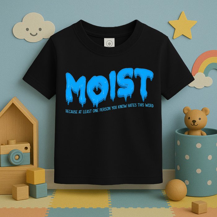Moist Sarcastic Inappropriate Toddler T-Shirt