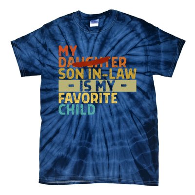 My Son In Law Is My Favorite Child Funny Replaced Daughter Tie-Dye T-Shirt