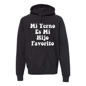 My Son-In-Law Is Favorite Child Mi Yerno Es Mi Hijo Favorito Premium Hoodie