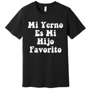 My Son-In-Law Is Favorite Child Mi Yerno Es Mi Hijo Favorito Premium T-Shirt