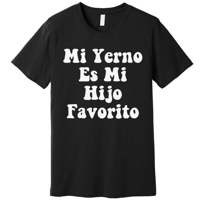 My Son-In-Law Is Favorite Child Mi Yerno Es Mi Hijo Favorito Premium T-Shirt