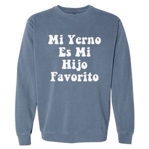 My Son-In-Law Is Favorite Child Mi Yerno Es Mi Hijo Favorito Garment-Dyed Sweatshirt