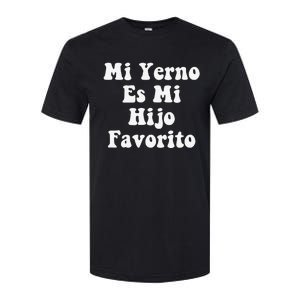 My Son-In-Law Is Favorite Child Mi Yerno Es Mi Hijo Favorito Softstyle CVC T-Shirt