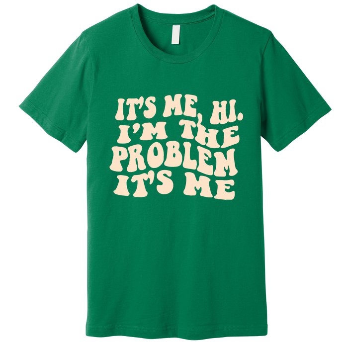 Meme Shirt It's Me, Hi I'm The Problem Funny Saying Humor Saying Premium T-Shirt