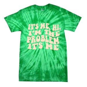 Meme Shirt It's Me, Hi I'm The Problem Funny Saying Humor Saying Tie-Dye T-Shirt