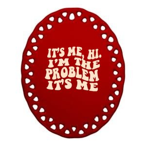 Meme Shirt It's Me, Hi I'm The Problem Funny Saying Humor Saying Ceramic Oval Ornament