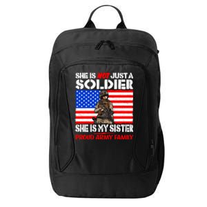 My Sister Is A Soldier Proud Army Family Cool Gift Military Sibling Gift City Backpack