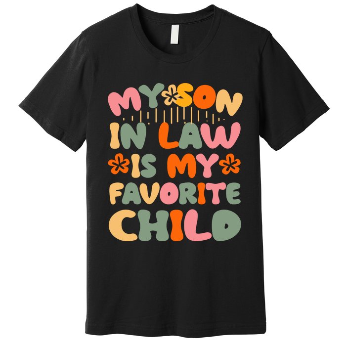 My Son In Law Is My Favorite Child Funny Premium T-Shirt