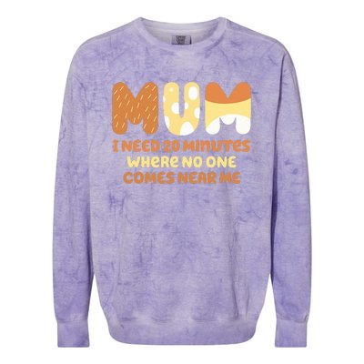 Mom Says I Need 20 Minutes Where No One Comes Near Me Colorblast Crewneck Sweatshirt