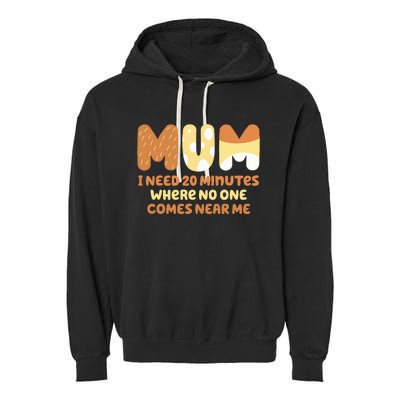 Mom Says I Need 20 Minutes Where No One Comes Near Me Garment-Dyed Fleece Hoodie