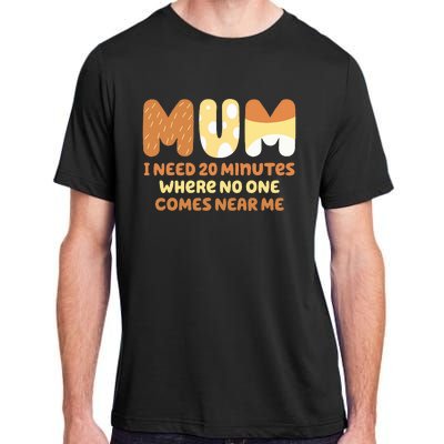 Mom Says I Need 20 Minutes Where No One Comes Near Me Adult ChromaSoft Performance T-Shirt