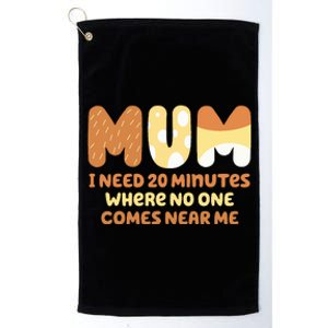 Mom Says I Need 20 Minutes Where No One Comes Near Me Platinum Collection Golf Towel