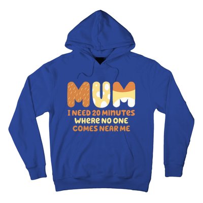 Mom Says I Need 20 Minutes Where No One Comes Near Me Hoodie