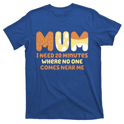 Mom Says I Need 20 Minutes Where No One Comes Near Me T-Shirt