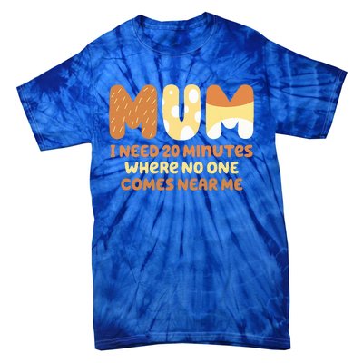 Mom Says I Need 20 Minutes Where No One Comes Near Me Tie-Dye T-Shirt