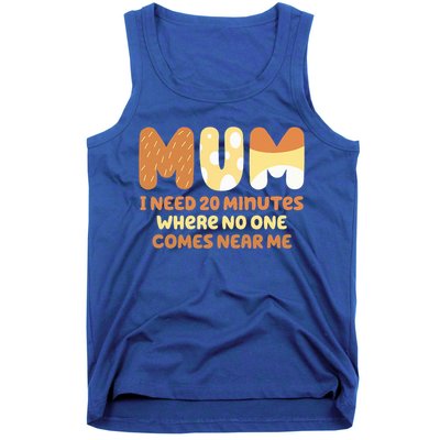 Mom Says I Need 20 Minutes Where No One Comes Near Me Tank Top