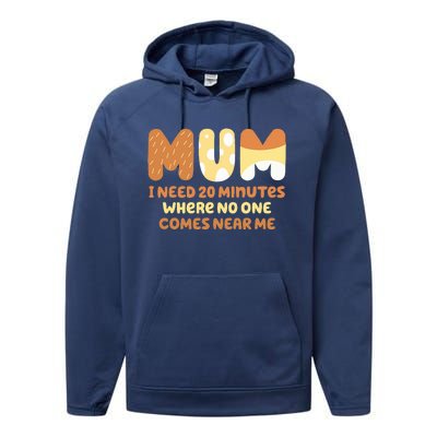 Mom Says I Need 20 Minutes Where No One Comes Near Me Performance Fleece Hoodie