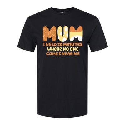 Mom Says I Need 20 Minutes Where No One Comes Near Me Softstyle CVC T-Shirt